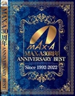 MAX-A30周年 ANNIVERSARY BEST